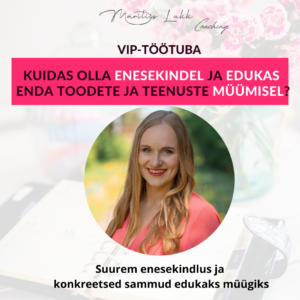 “Kuidas olla enesekindel ja edukas enda toodete ja teenuste müümisel?”