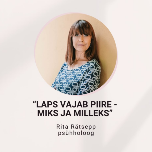 Veebiloeng “Laps vajab piire - miks ja milliseid” Rita Rätsepp